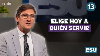 13 ¡Elijan hoy! | Lección 13 de Escuela Sabática Universitaria en UMtv