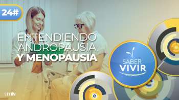 11 Enfrenta la MENOPAUSIA y ANDROPAUSIA | Saber Vivir