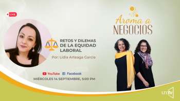Aroma a Negocios - Retos y Dilemas de la Equidad Laboral.