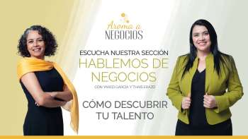 Aroma a Negocios 1 - Hablemos de Negocios - Cómo descubrir tu Talento