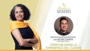 Aroma a Negocios 3- Entrevista - Cómo mejorar la experiencia del Cliente