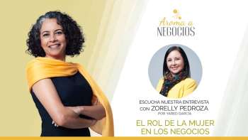 Aroma a Negocios - 3 Entrevista - El Rol de la Mujer en los negocios
