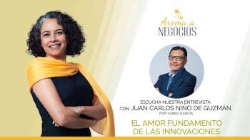 Aroma a Negocios - Entrevista - El Amor fundamento de las innovaciones