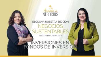 Aroma a Negocios - Negocios Sustentables - Inversiones en Fondos de Inversión