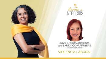 Aroma a Negocios - Entrevista - Violencia Laboral