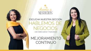 Aroma a Negocios - Hablemos de Negocios - Mejoramiento Continuo
