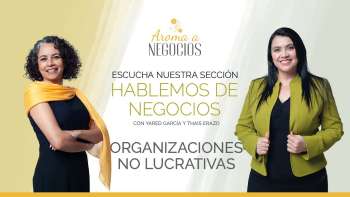 Aroma a Negocios - Hablemos de Negocios - Organizaciones NO Lucrativas