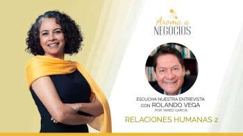 Aroma a Negocios - Entrevista - Relaciones Humanas 2