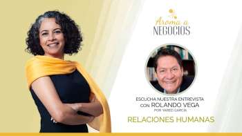 Aroma a Negocios - Entrevista con el Experto - Relaciones Humanas