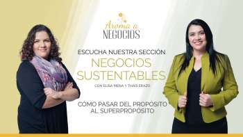 Aroma a Negocios - Negocios Sustentables - Superpropósito