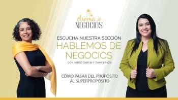 Aroma a Negocios - Hablemos de Negocios - Superpropósito