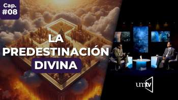08 La Predestinación Divina | Serie El Gran Conflicto en UMtv