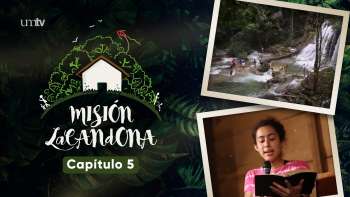 Capítulo 5 | Misión Lacandona
