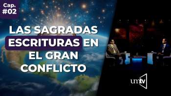 02 Las Sagradas Escrituras en el Gran Conflicto | Serie El Gran Conflicto en UMtv
