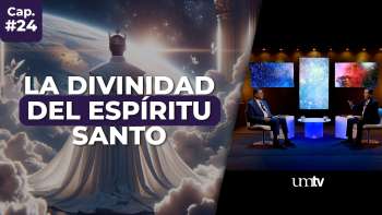 24 DIVINIDAD del ESPÍRITU SANTO | Serie El Gran Conflicto en UMtv