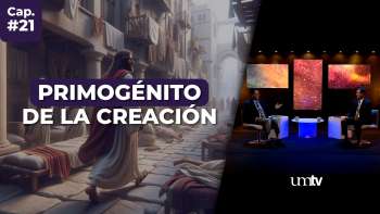 21 UNIGÉNITO y PRIMOGÉNITO | Serie El Gran Conflicto en UMtv