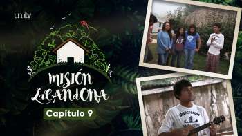 Capítulo 9 | Misión Lacandona