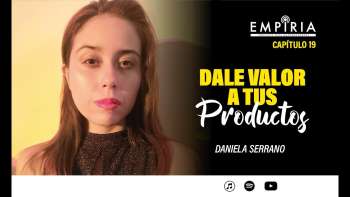 #19 Dale valor a tus productos - Empiria
