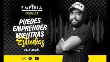 #07 “Puedes emprender mientras estudias" - Empiria