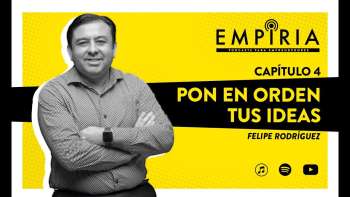 #04 "Pon tus ideas en orden" Felipe Rodríguez - Empiria