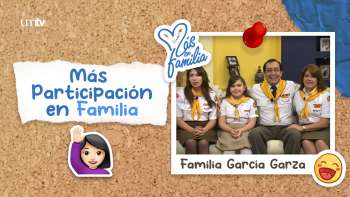 03 Más participación en familia - Familia García Garza | Más en Familia