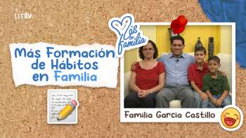 06 Más formación de hábitos en familia - Familia García Castillo | Más en Familia