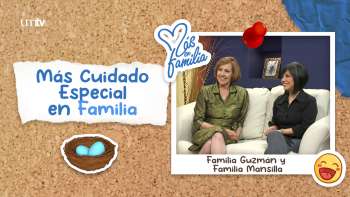 13 Más cuidado especial en familia - Familias Guzmán y Mansilla | Más en Familia