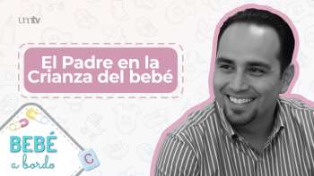 06 El padre en la crianza del bebé | Bebé a Bordo