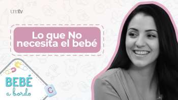 09 Lo que No necesita el Bebé | Bebé a Bordo