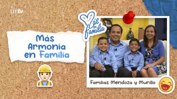 01 Más armonía en familia - Familias Mendoza y Murillo | Más en Familia
