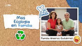 04 Más ecología en familia - Familia Aneiros Gutiérrez | Más en Familia