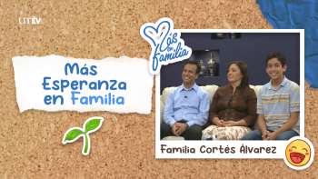 05 Más esperanza en familia - Familia Cortés Álvarez | Más en Familia