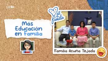 06 Más educación en familia - Familia Acuña Tejada | Más en Familia