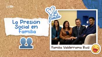 09 La Presión Social en Familia - Familia Valderrama Ruiz | Más en Familia