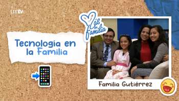 05 Tecnología en la Familia - Familia Gutiérrez | Más en Familia