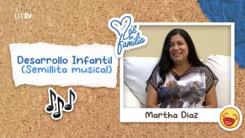 07 Desarrollo Infantil - Martha Díaz | Más en Familia