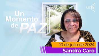 Un Momento de Paz 10 julio 2024 | Sandra Caro | De muerte a vida