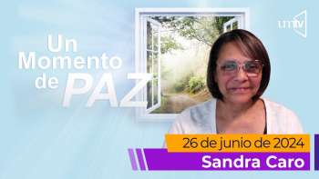 Un Momento de Paz 26 junio 2024 | Sandra Caro | La Transformación