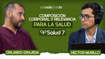 EP.09 | Composición Corporal y relevancia para la salud - Orlando Grajeda Díaz | Salud 7 en UMtv
