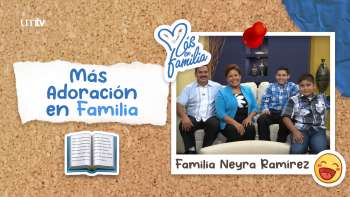 10 Más adoración en familia - Familia Neyra Ramírez | Más en Familia