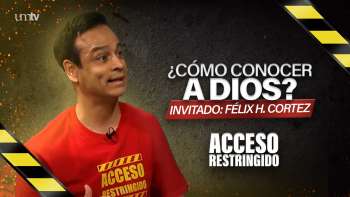 07 ¿Cómo conocer a Dios? - Félix H. Cortez | Acceso Restringido