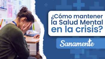 09 ¿Cómo mantener la salud mental en la crisis? | Sanamente